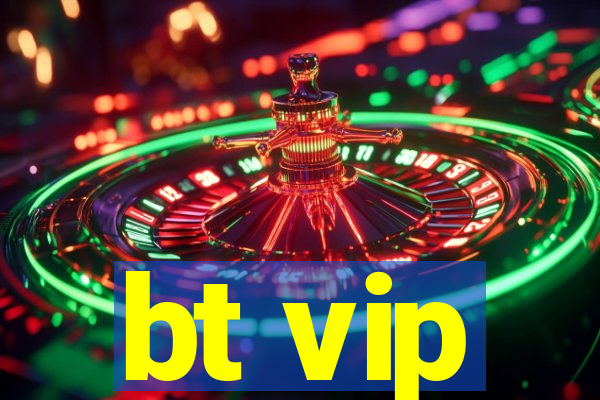 bt vip